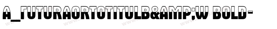 a_FuturaOrtoTitulB&W Bold字体转换